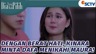 Dengan Berat Hati, Kinara Minta Dafa Menikahi Maura! | Dia Yang Kau Pilih - Episode 10