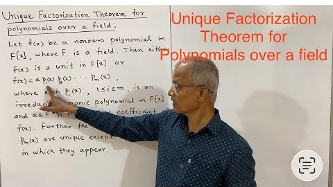 Unique Factorization Theorem for Polynomials over a field 