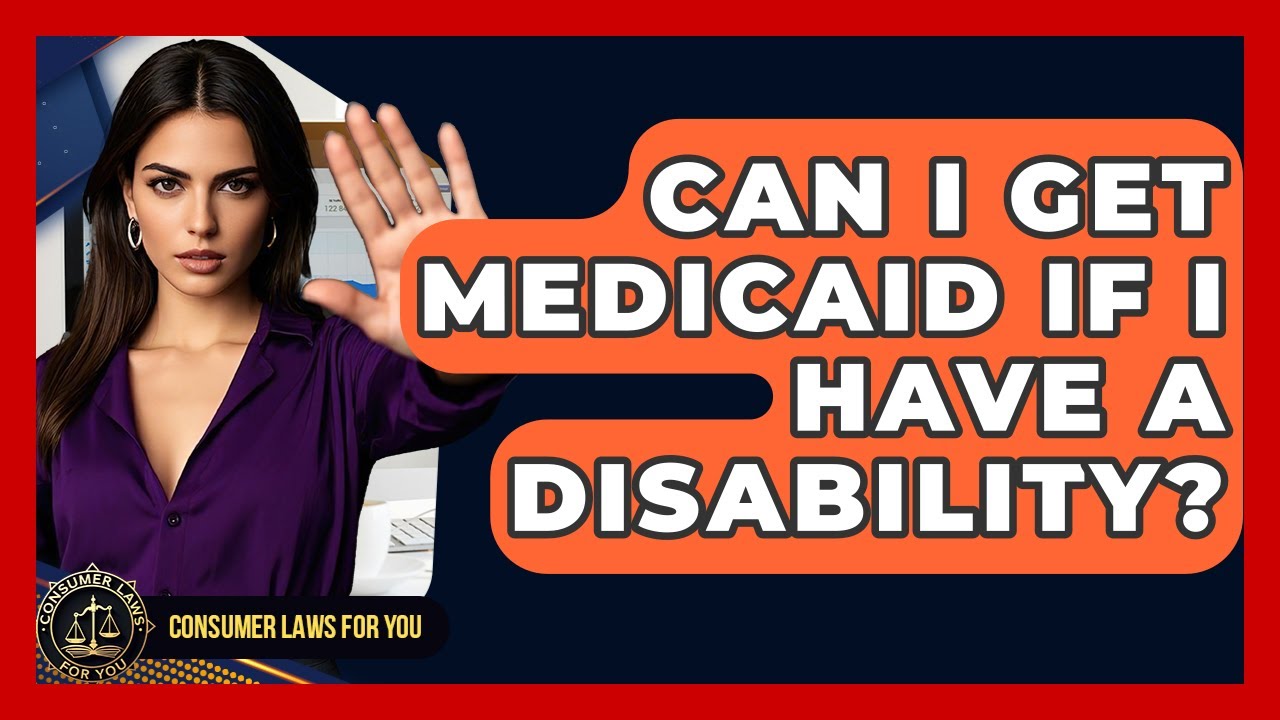 Can I Get Medicaid If I Have A Disability? - Consumer Laws For You