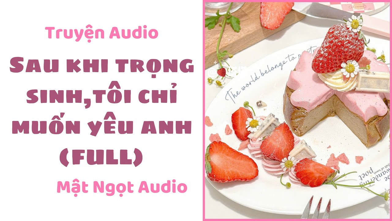 [ Truyện Audio ] Sau Khi Trọng Sinh,Tôi Chỉ Muốn Yêu Anh | Mật Ngọt Audio