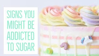 Signs you could be addicted to sugar // Am I addicted to sugar?