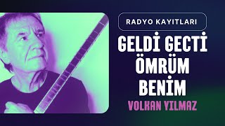 Volkan Yılmaz - Geldi Geçti Ömrüm Benim Radyo Kayıt