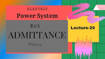 Power Systems | Lecture - 29 | Bus Admittance Matrix (Y-bus)
