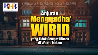 Shahih At-Targhib wa At-Tarhib - Anjuran Mengqadha' Wirid yang Tidak Sempat Dibaca