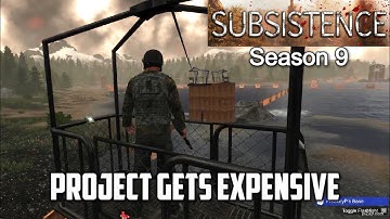 Project Gets Expensive / Subsistence Season 9 Part Deux #subsistence