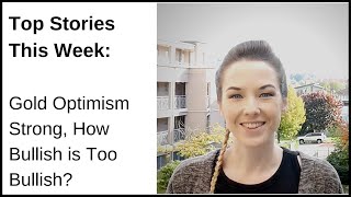 Top Stories This Week: Gold Optimism Strong, How Bullish is Too Bullish