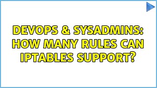 DevOps & SysAdmins: How many rules can iptables support (2 Solutions!!)