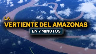 La Vertiente Del Amazonas En 7 Minutos