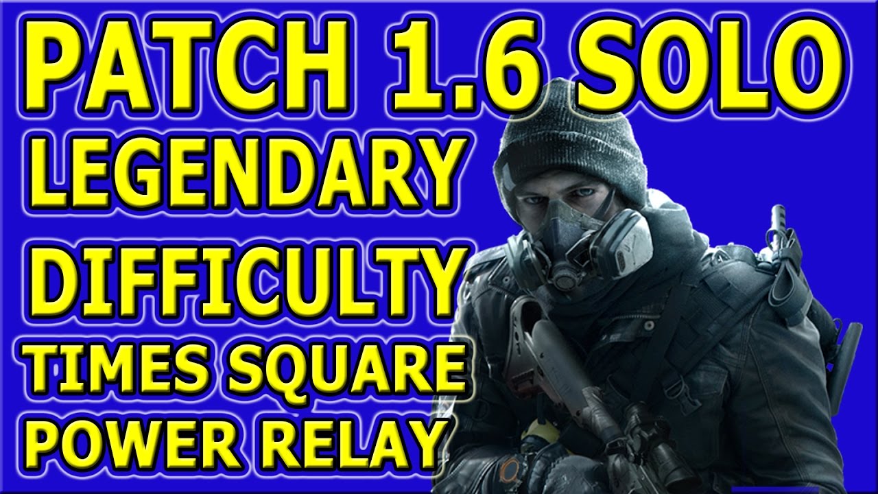 The Division - Legendary Solo - Times Square Power Relay Patch 1.6 [Completed Solo] The Easy way