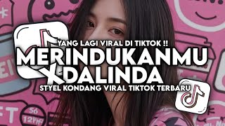 DJ MERINDUKANMU X DALINDA STYLE KONDANG CANDU VIRAL TIKTOK TERBARU 2026