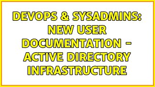 DevOps & SysAdmins: New User Documentation - Active Directory Infrastructure Net Worth