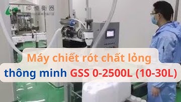Máy chiết rót chất lỏng thông minh  GSS 0-2500L  (10-30L )