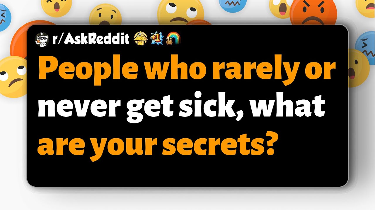 r/AskReddit | Люди, которые редко или никогда не болеют, в чём ваши секреты?