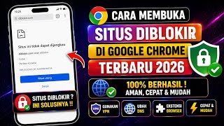 Cara Membuka Situs Diblokir di Google Chrome Terbaru 2026, Mudah &amp; 100% Berhasil! ✅