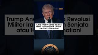 Trump Ancam Garda Revolusi Militer Iran: Letakkan Senjata atau Hadapi Kematian!
