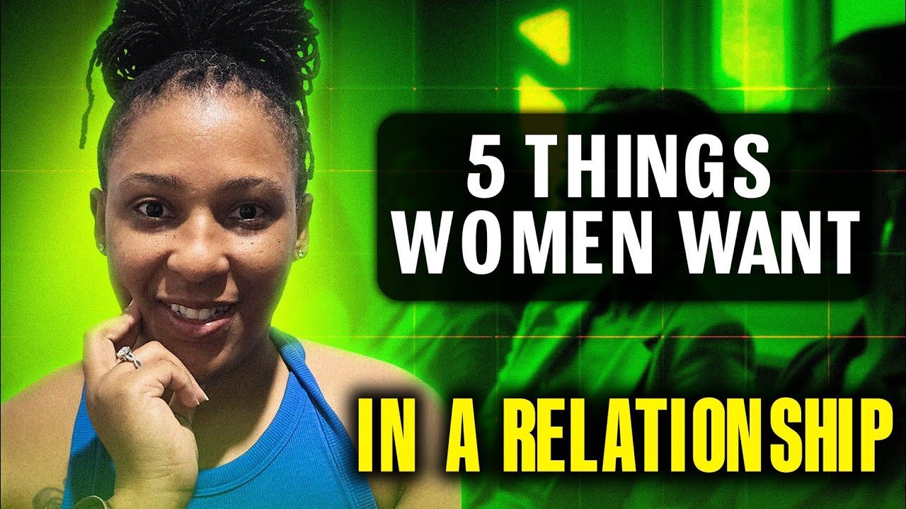 5-things-women-want-in-a-relationship-youtube