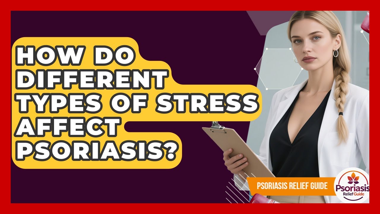 How Do Different Types Of Stress Affect Psoriasis? - Psoriasis Relief Guide