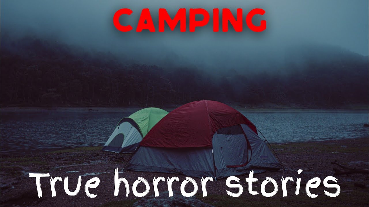 3 Disturbing True Camping Horror Stories Scary Camping Stories YouTube