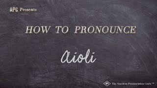 How To Pronounce Aioli | Aioli Pronunciation How To Pronounce Aioli | Aioli Pronunciation
