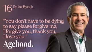 Dr Ira Byock: On the Four Things That Matter Most
