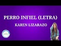 PERRO INFIEL (LETRA) - Karen Lizarazo