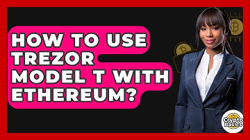 How To Use Trezor Model T With Ethereum? - CryptoBasics360.com