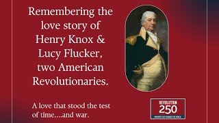 Revolution 250 Podcast - The War-Time Correspondence of Henry & Lucy Knox