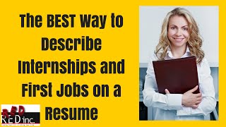 Resume Writing: The Best Way To Describe Internships and Entry Level Jobs on a Resume