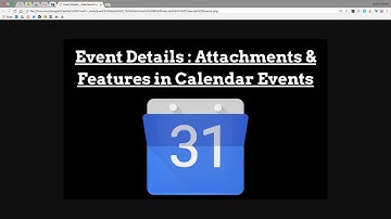 Google Calendar Event Details: Attachments and Features