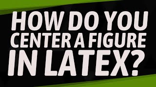 How do you center a figure in latex? How do you center a figure in latex?