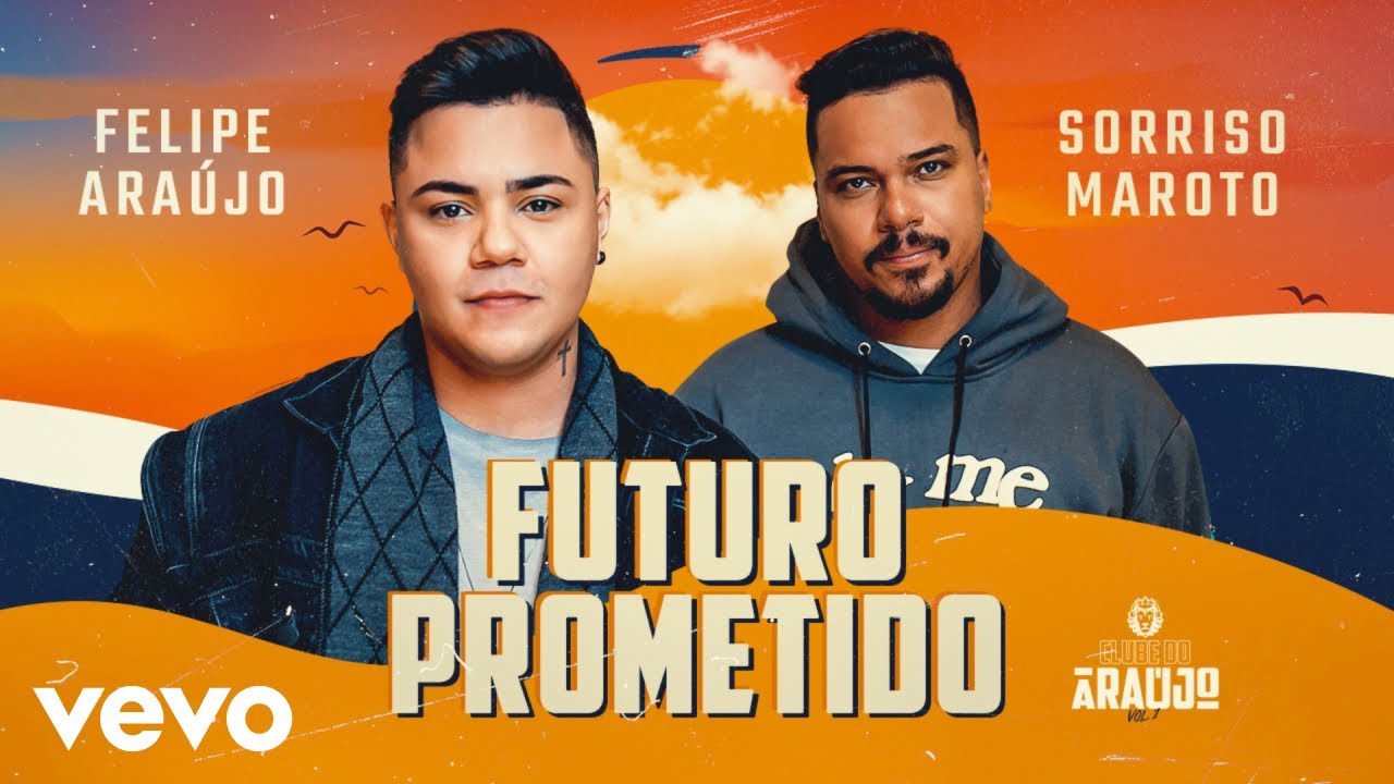 Felipe Araújo, Sorriso Maroto - Futuro Prometido Felipe Araújo, Sorriso Maroto - Futuro Prometido