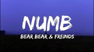 Bear bear & Friends - NUMB (Lyrics)