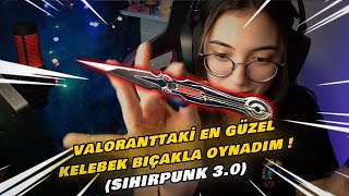 Valoranttaki En Güzel Kelebek Bıçakla Oynadım Sihirpunk 3.0 Yeni̇ Set