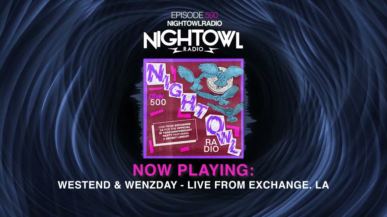 WESTEND & WENZDAY, LIVE FROM EXCHANGE LA - Night Owl Radio 500 at 
