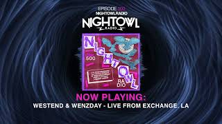 WESTEND & WENZDAY, LIVE FROM EXCHANGE LA - Night Owl Radio 500
