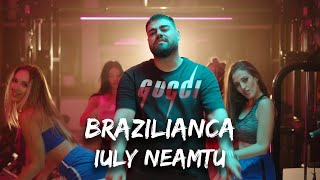 Iuly Neamtu - Brazilianca | Versuri