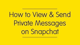 How to View and Send Private Messages on Snapchat