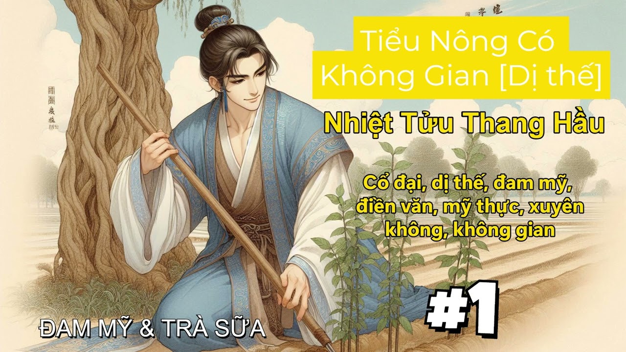 [Full] TẬP 1 | TIỂU NÔNG CÓ KHÔNG GIAN | Đam Mỹ, Điền Văn, Trọng Sinh, Cổ đại