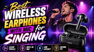 Best Wireless Earphones with Mic for Singing - Top 10 Ranked
