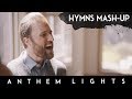 Hymns Mashup | Anthem Lights