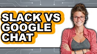 Slack vs Google Chat - Which Is Better?