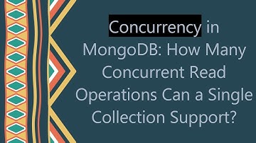 Concurrency in MongoDB: How Many Concurrent Read Operations Can a Single Collection Support?