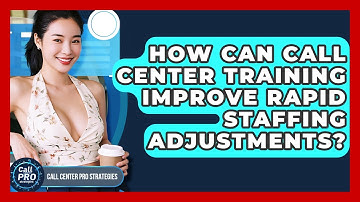 How Can Call Center Training Improve Rapid Staffing Adjustments? - Call Center Pro Strategies