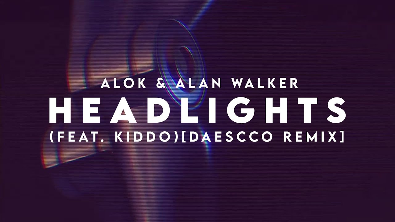 Alok & Alan Walker Headlights (feat. KIDDO)[Daescco Remix] YouTube