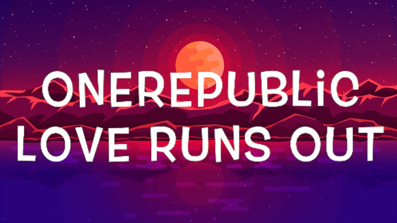 OneRepublic Love Runs Out Lyrics YouTube