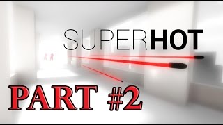 SUPERHOT Gameplay Walkthrough Part 2 - No Commentary