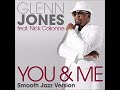 GLENN JONES ft NICK COLIONNE   YOU & ME  JAZZ CUT