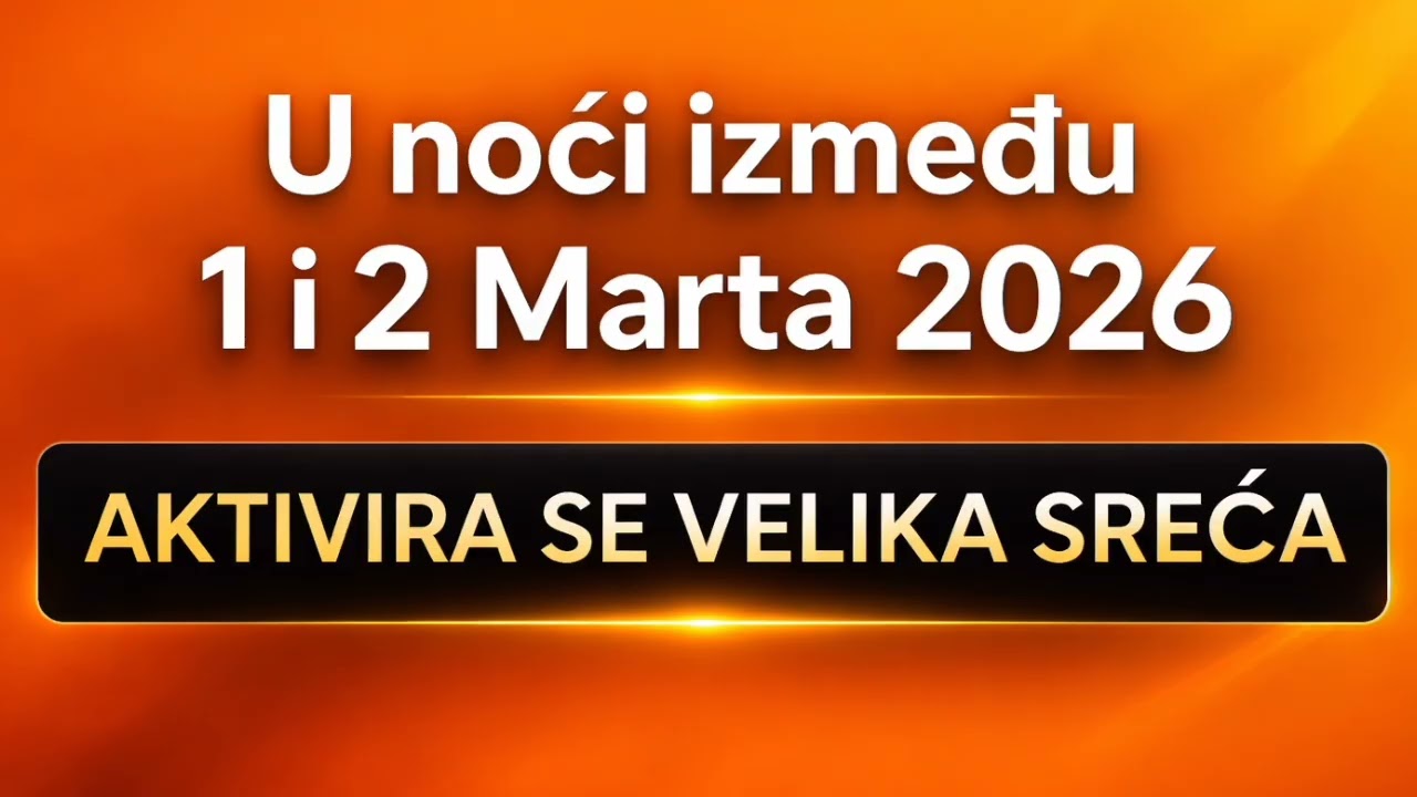 U NOĆI IZMEĐU 1 I 2 MARTA 2026 GODINE AKTIVIRA SE VELIKA SREĆA I OTVARA SE NOVO POGLAVLJE ŽIVOTA