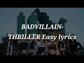 BADVILLAIN THRILLER Easy Lyrics 