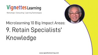 Microlearning 10 Big Impact Areas - 9. Retain Specialists' Knowledge